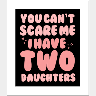 You Cant Scare Me I Have Two Daughters Posters and Art